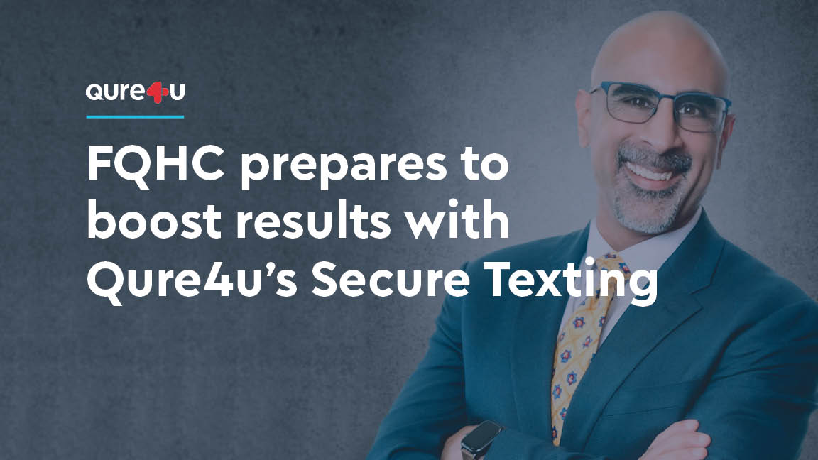 FQHC prepares to boost results with Qure4u’s Secure Texting